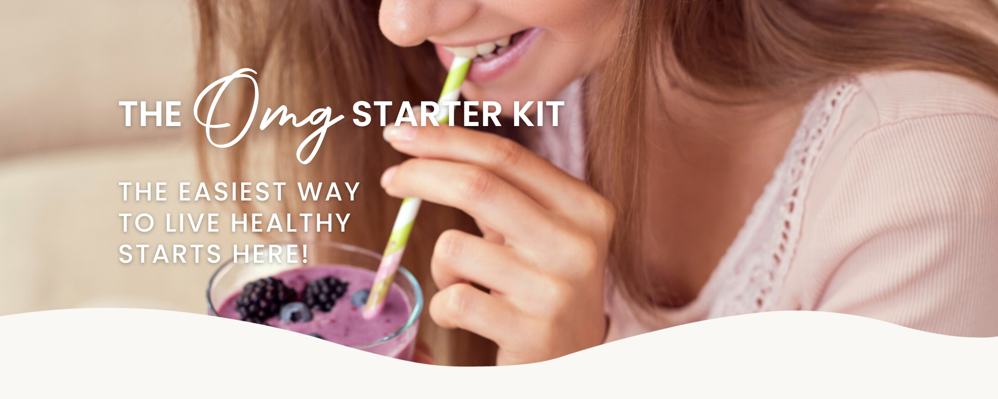 Shop our Starter Kit. Photograph of a woman drinking a berries smoothie, with white texts that say that this kit is the easiest way to start living healthy